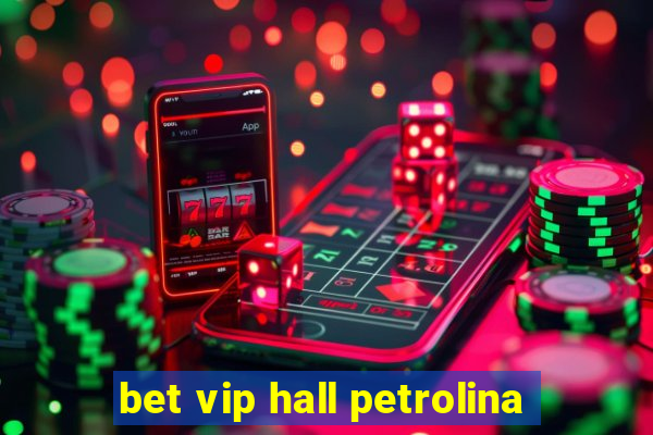 bet vip hall petrolina